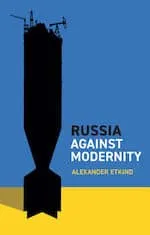 Cover of Alexander Etkind’s book Russia Against Modernity, featuring a black missile silhouette against a blue and yellow background.