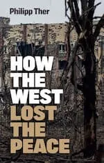 Book cover: "How the West Lost the Peace" by Philipp Ther, featuring a damaged building and bare trees.