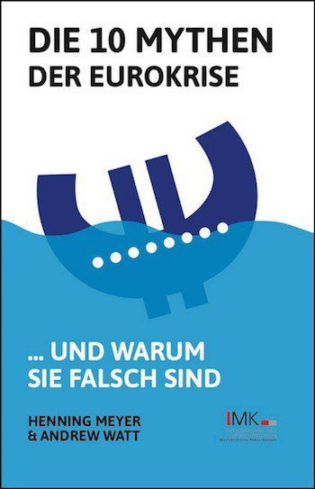 Die 10 Mythen der Eurokrise: … und warum sie falsch sind